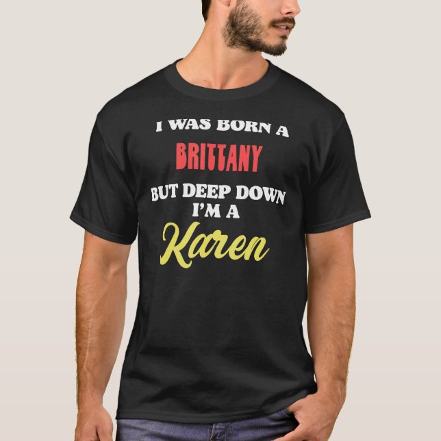 Camiseta I Was Born A Brittany But Deep Down I'm A Karen (Frente)