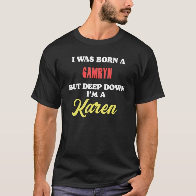 Camiseta I Was Born A Camryn But Deep Down I'm A Karen (Frente)
