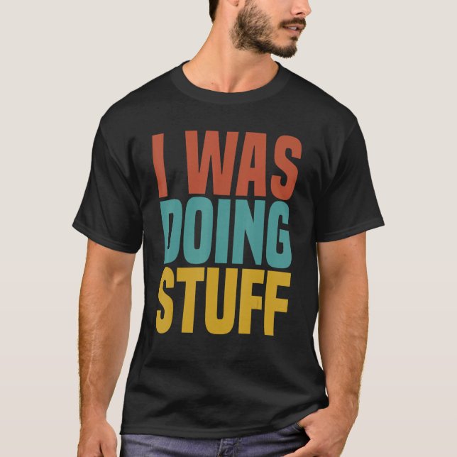 Camiseta I Was Doing Stuff Funny Couple Idea For Boyfriend  (Frente)