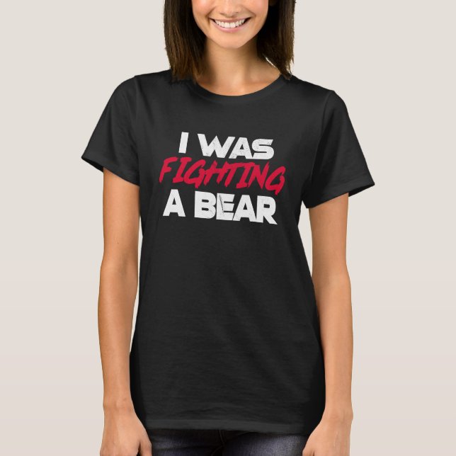 Camiseta I Was Fighting A Bear  Broken Bone Injury Recovery (Frente)