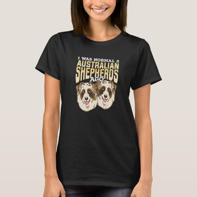 Camiseta I Was Normal 2 Australian Shepherds Ago Premium (Frente)