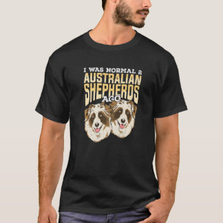 Camiseta I Was Normal 2 Australian Shepherds Ago Premium