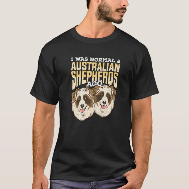 Camiseta I Was Normal 2 Australian Shepherds Ago Premium (Frente)