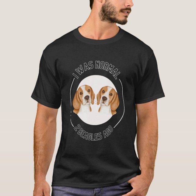 Camiseta I Was Normal 2 Beagles Ago Love Beagles Beagle Own (Frente)