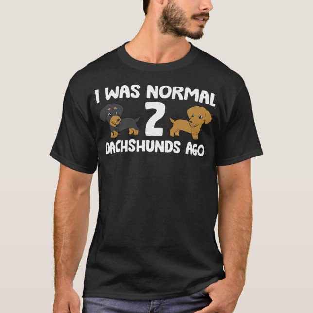 Camiseta I Was Normal 2 Dachshunds Ago Dachshund Dog Owner (Frente)