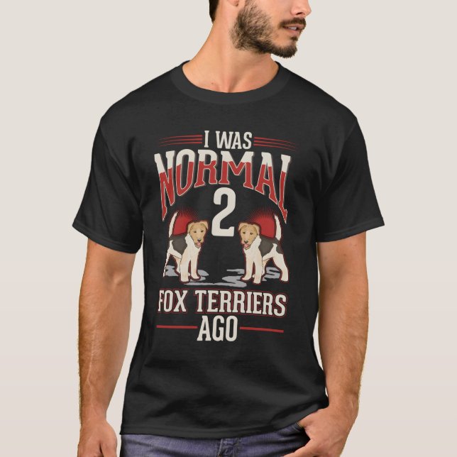 Camiseta I Was Normal 2 Fox Terriers Ago (Frente)