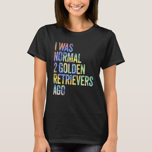 Camiseta I Was Normal 2 Retrievers Ago Funny Golden Retriev (Frente)
