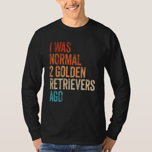 Camiseta I Was Normal 2 Retrievers Ago Funny Golden Retriev (Frente)