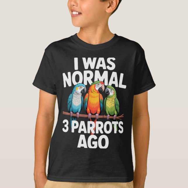 Camiseta I Was Normal 3 Parrots Ago Funny Bird Lover Casual (Frente)