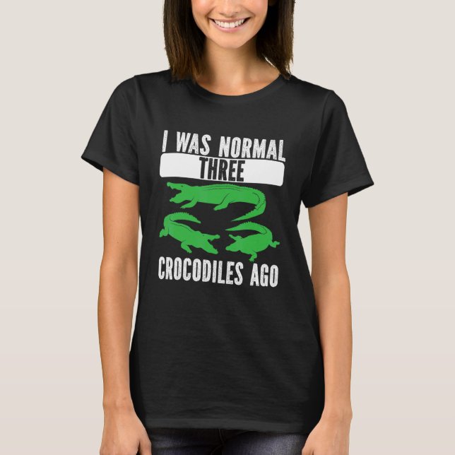 Camiseta I Was Normal Three Crocodiles Ago Crocodile Croc A (Frente)