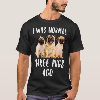 Camiseta I Was Normal Three Pugs Ago Funny Gift Dog Lover