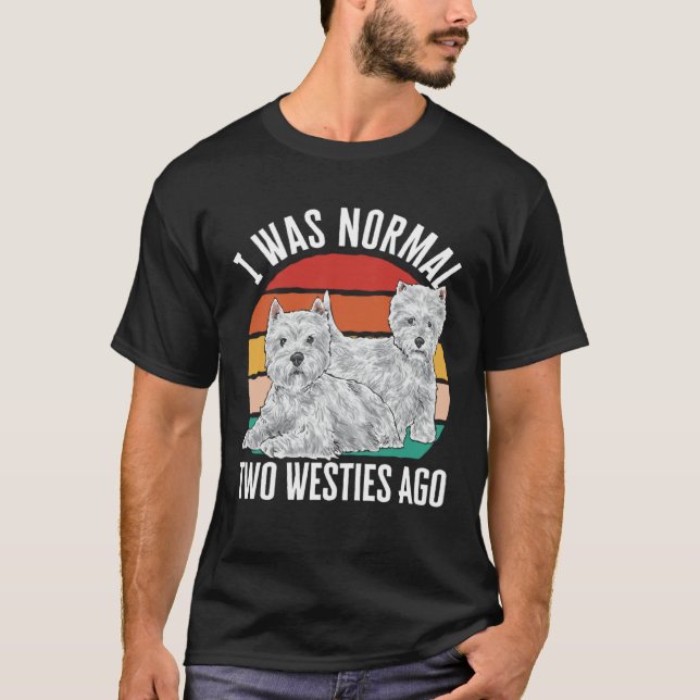 Camiseta I Was Normal Two Westies Ago West Highland White T (Frente)