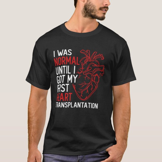 Camiseta I Was Normal Until I Got My First Heart Transplant (Frente)
