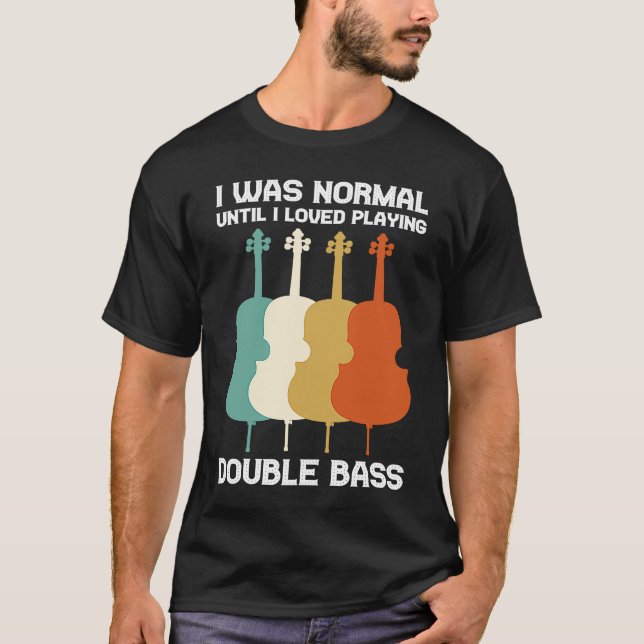 Camiseta I was normal until I loved playing double bass dou (Frente)