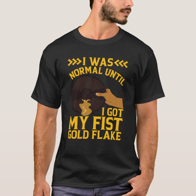 Camiseta I Was Normal Until My Fist Gold Flake Gold Prospec (Frente)