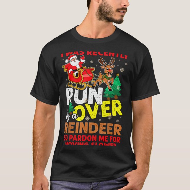 Camiseta I Was Recently Run Over By A Reindeer Christmas  (Frente)