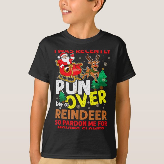 Camiseta I Was Recently Run Over By A Reindeer Christmas  (Frente)