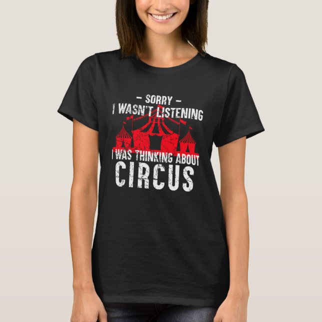 Camiseta I Was Thinking About Circus   Saying Circus (Frente)