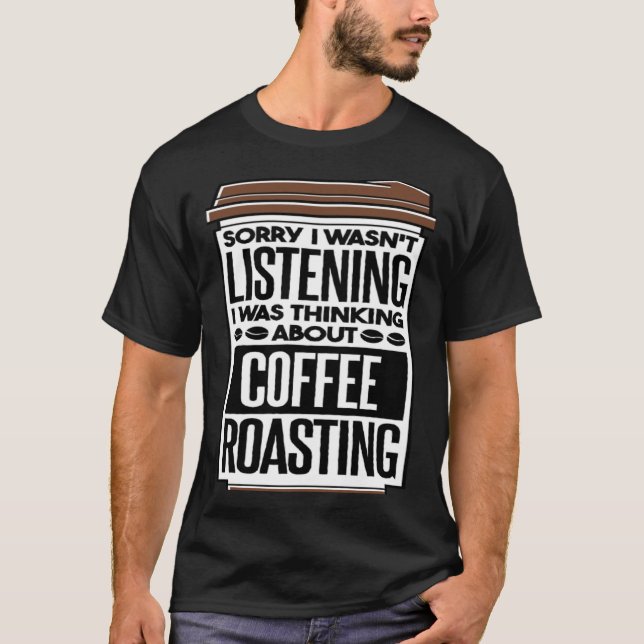 Camiseta I Was Thinking About Coffee Roasting Coffee Roaste (Frente)