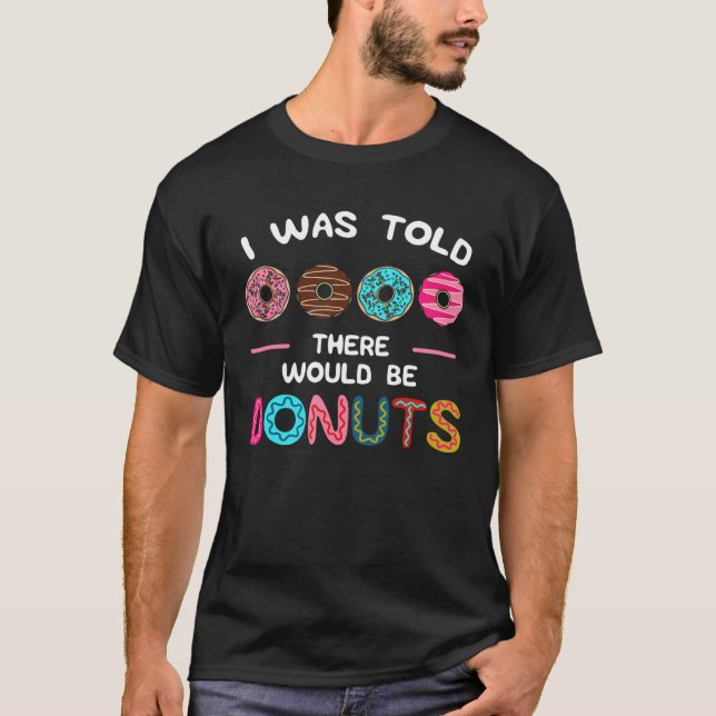 Camiseta I Was Told There Would Be Donuts Sweet Doughnut Fo (Frente)