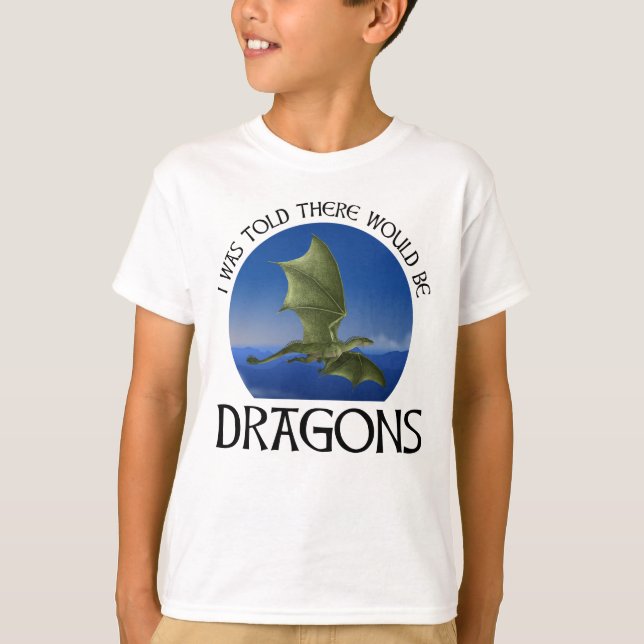 Camiseta I Was Told There Would Be Dragons (Frente)