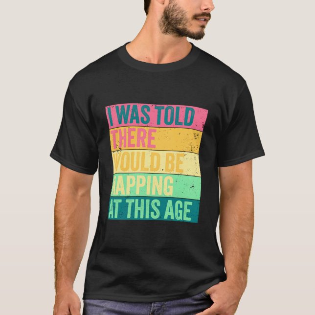 Camiseta I Was Told There Would Be Napg At This Age Fun (Frente)