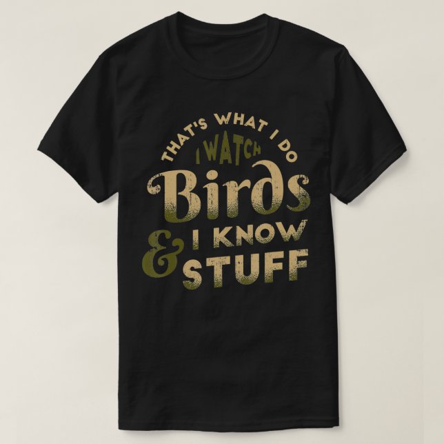 Camiseta I Watch Birds And I Know Stuff Bird Watcher Bird W (Frente do Design)
