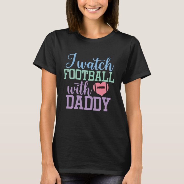 Camiseta I watch Football with Daddy Sons and Daughters Foo (Frente)