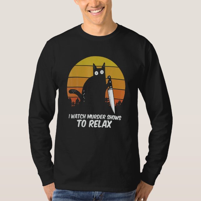 Camiseta I Watch Murder Shows O Relax Cat Serial Killer Cri (Frente)