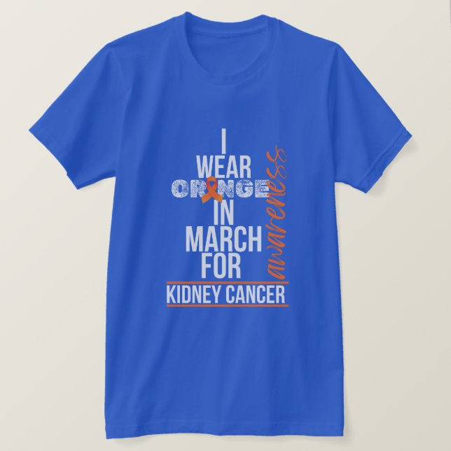 Camiseta I Wear Orange in March for Kidney Cancer (Frente do Design)