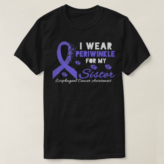 Camiseta I wear Periwinkle for my Sister Esophageal Cancer  (Frente do Design)