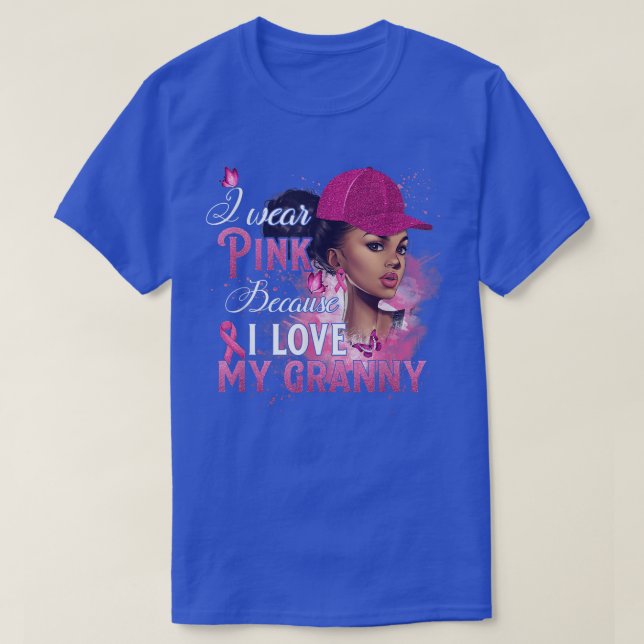 Camiseta I Wear Pink Because I Love My Granny Breast Cancer (Frente do Design)