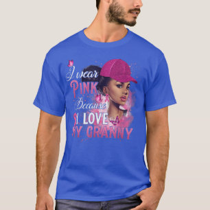 Camiseta I Wear Pink Because I Love My Granny Breast Cancer