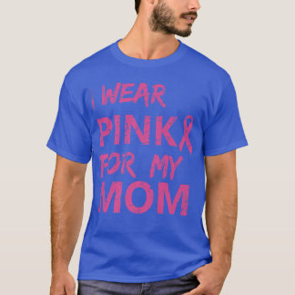 Camiseta I Wear Pink For My Mom Breast Cancer Awareness 1