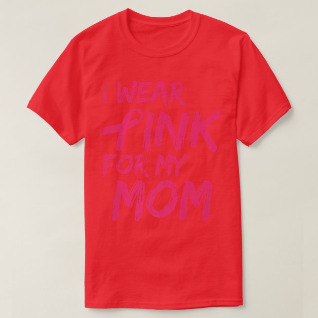 Camiseta I Wear Pink For My Mom Breast Cancer Awareness   1 (Frente do Design)