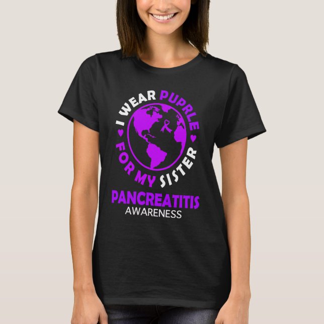 Camiseta I wear PURPLE for my SISTER PANCREATITIS Awareness (Frente)