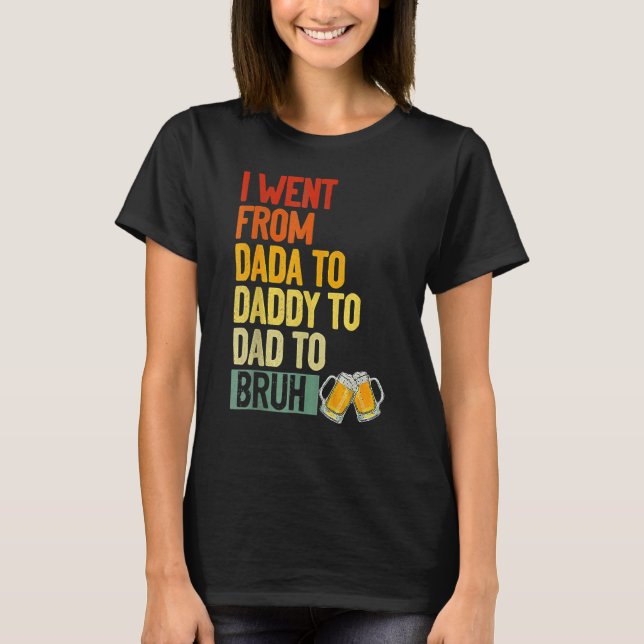 Camiseta I Went From Dada To Daddy To Dad To Bruh Retro Fat (Frente)