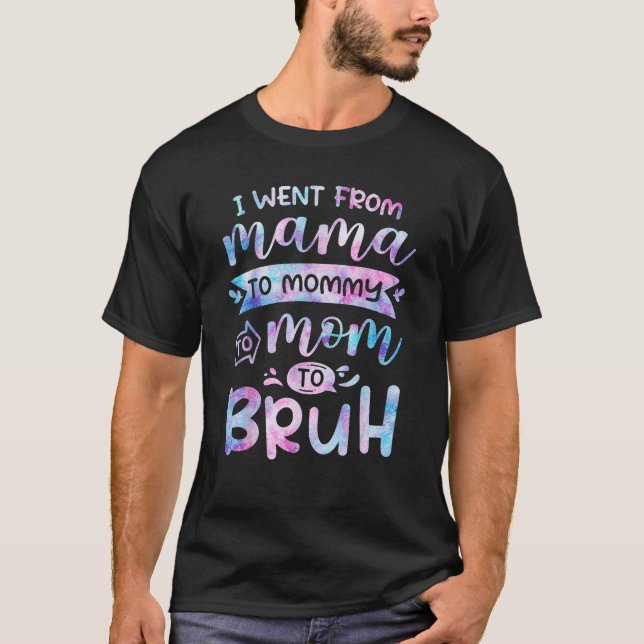 Camiseta I Went From Mama To Mommy To Mom To Bruh  Mother G (Frente)