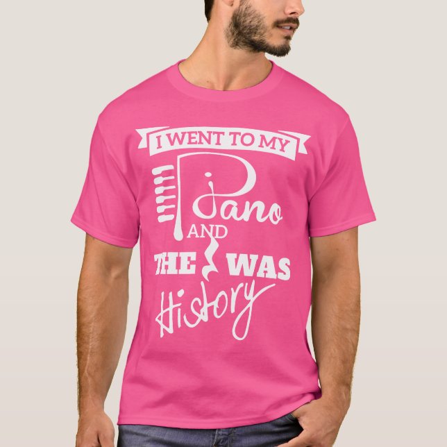 Camiseta I Went To My Piano And The Rest Was History Music (Frente)