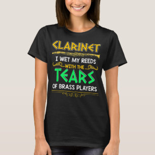 Camiseta I Wet My Reeds With Tears Of Brass Players Clarine