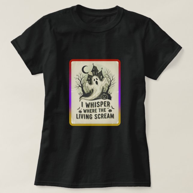 Camiseta I whisper where the living scream (Frente do Design)