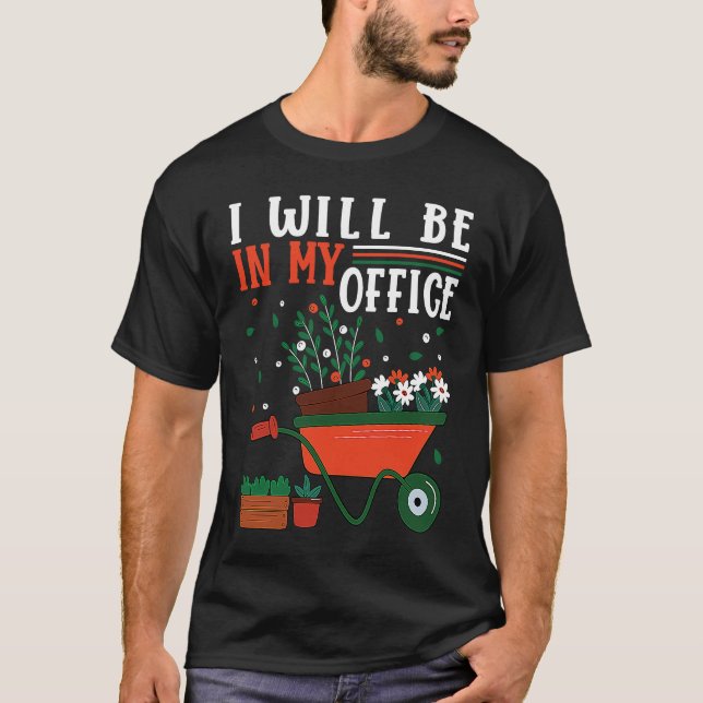 Camiseta I Will Be In My Office Garden Gardner Gardening    (Frente)