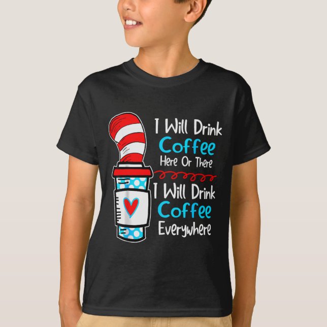 Camiseta I Will Drink Coffee Here Or There Funny Teacher Te (Frente)