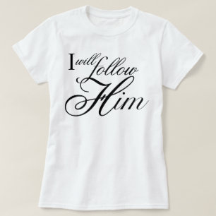 Camiseta "I Will Follow Him" script devocional angelical