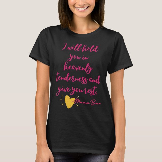 Camiseta I Will Hold You In Heavenly Tenderness and Give Yo (Frente)