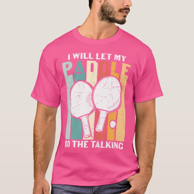 Camiseta I Will Let My Paddle Do The Talking Ping Pong (Frente)