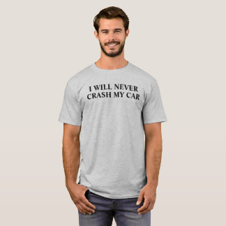 CAMISETA I WILL NEVER CRASH MY CAR