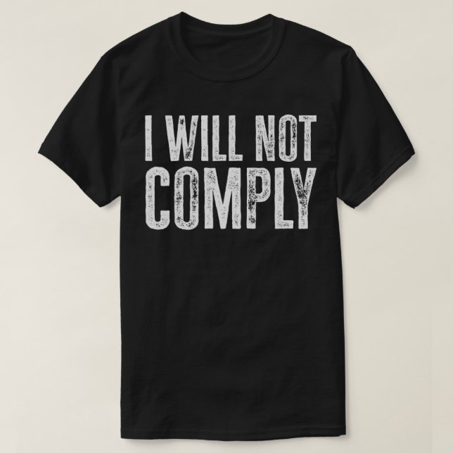 Camiseta I will not comply shirt  (Frente do Design)