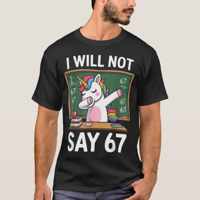 Camiseta I Will Not Say 67 Funny Teacher Clroom Dabbing Uni (Frente)