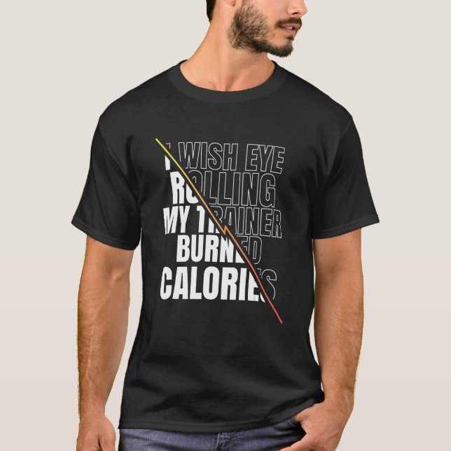 Camiseta I Wish Eye Rolling My Trainer Burned Calories Men  (Frente)